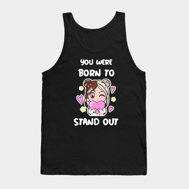 Cute Anime Manga Girl You Were Born to Stand Out Tank Top by MedleyDesigns67